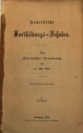 Gewerbliche Fortbildungs-Schulen : Nach Allerhöchster Verordnung vom 14. Mai 1864. (Als Entwurf Gedruckt.)