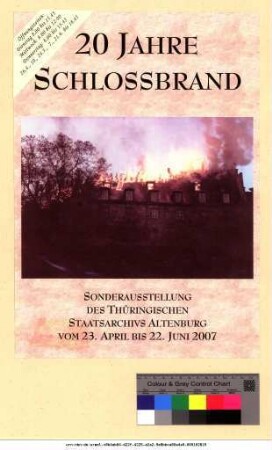 Originaltitel: 20 Jahre Schlossbrand Sonderausstellung des Thüringischen Staatsarchivs Altenburg vom 23. April bis 22. Juni 2007
