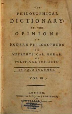 The Philosophical Dictionary: Or, The Opinions Of Modern Philosophers On Metaphysical, Moral, And Political Subjects : In Four Volumes. 3