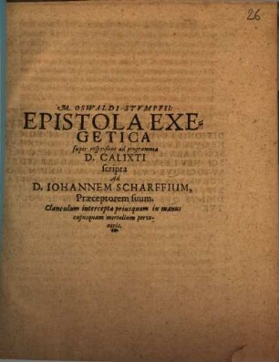 M. Oswaldi Stumpfii Epistola Exegetica super responsione ad programma D. Calixti scripta Ad D. Johannem Scharffium, Praeceptorem suum