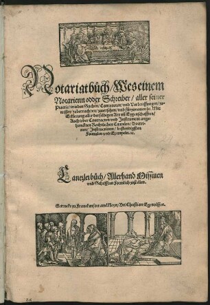 Notariatbůch/ Wes einem || Notarienn odder Schreiber/ aller seiner || Practic/ in ieden Sachen/ Contracten/ vnd Verbrieffungen/ zu=||wissen/ zubetrachten/ zuuersehen/ vnd fürzunemen sei ... || Cantzleibůch/ Allerhand Missiuen || vnd Schrifften Formlich zustellen.||