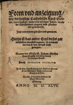 Form vnd anzeigung, wie die heylige Catholische Kirch Gottes, vor tausent, mehr vnd weniger Jaren, in aller Christenheyt regiert vnd geordenet gewesen sei