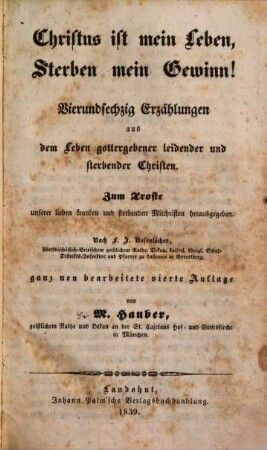 Christus ist mein Leben, Sterben mein Gewinn! : Vierundsechzig Erzählungen aus dem Leben gottergebener leidender und sterbender Christen