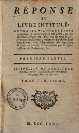 Réponse Au Livre Intitulé: Extraits Des Assertions dangereuses & pernicieuses en tout genre, que les soi-disans Jésuites ont, ... soutenues ... vérifiés ... par les Commissaires du Parlement &c., 1,3
