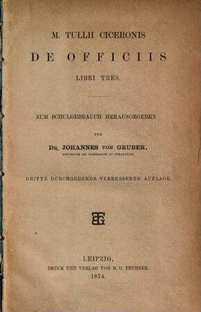 Ciceronis de officiis libri tres : Zum Schulgebrauche herausgegeben von Johannes von Gruber