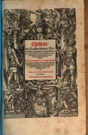 Egesippi, des Hochberühmten Fürtrefflichen Christlichen Geschichtschribers, fünff Bücher: Vom Jüdischen Krieg, vnd endlicher zerstörung der Herrlichen vnd gewaltigen Statt Jerusalem : Jetz newlich auß dem Latein auffs trewlichest verteutschet ...