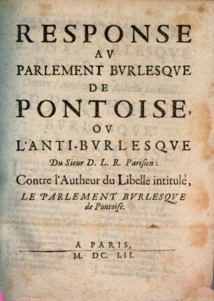Response au parlement burlesque de Pontoise, ou l'anti-burlesque du Sieur D. L. R. Parisien: contre l'autheur du libelle intitulé Le parlement burlesque de Pontoise