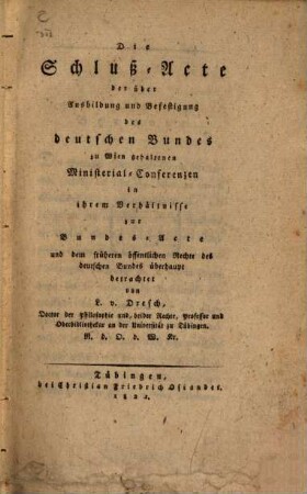 Oeffentliches Recht des deutschen Bundes, [2] = Forts. 1. Die Schluß-Acte der über Ausbildung und Befestigung des deutschen Bundes zu Wien gehaltenen Ministerial-Conferenzen in ihrem Verhältnisse zur Bundes-Acte und dem früheren öffentlichen Rechte des deutschen Bundes überhaupt