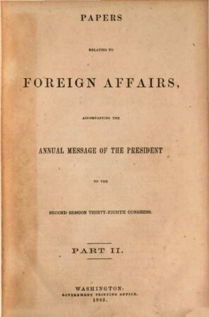 Papers relating to the foreign relations of the United States : transmitted to Congress with the Annual message of the President. 1864/65, Nr. 2