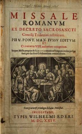 Missale Romanum : Ex Decreto Sacrosancti Concilii Tridentini restitutum. Pii V. Pont. Max. Iussu Editum. Et Clementis VIII. auctoritate recognitum ; In quo Missae propriae de Sanctis omnes ad longum recens positae sunt, pro faciliori Celebrantium commoditate