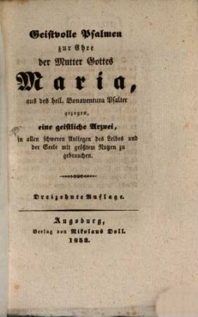 Geistvolle Psalmen zur Ehre der Mutter Gottes Maria : eine geistliche Arznei, in allen schweren Anliegen des Leibes und der Seele mit größtem Nutzen zu gebrauchen