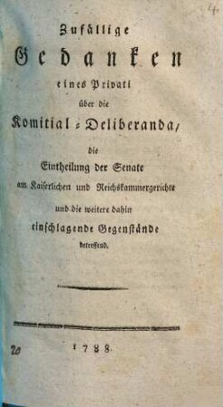 Zufällige Gedanken eines Privati über Komitial-Deliberanda, die Eintheilung der Senate ... betreffend