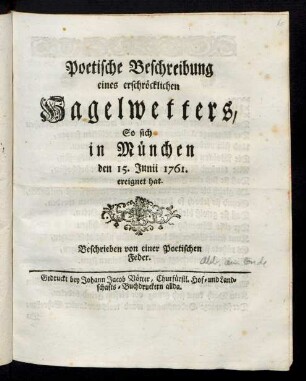 Poetische Beschreibung eines erschröcklichen Hagelwetters, So sich in München den 15. Junii 1761. ereignet hat