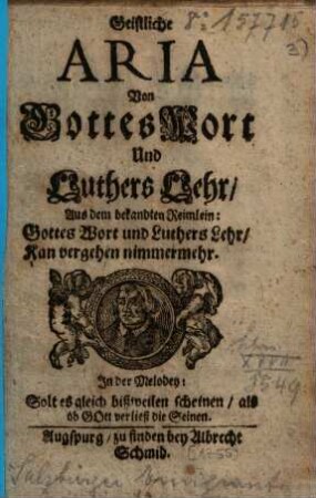 Geistliche Aria Von Gottes Wort und Luthers Lehr : Aus dem bekandten Reimlein: Gottes Wort und Luthers Lehr, Kan vergehen nimmermehr ...