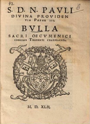 S. D. N. Pavli Divina Providentia Papae III. Bvlla Sacri Oecvmenici Concilii Tridenti Celebrandi
