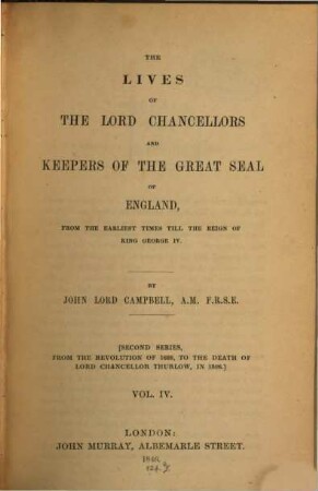 The lives of the lord chancellors and keepers of the great seal of England : from the earliest times till the reign of King George IV, 4. From the revolution of 1688, to the death of Lord Chancellor Thurlow, in 1806