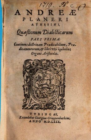 Andreae Planeri Athesini, Quaestionum Dialecticarum Pars ..., 1. Continens doctrinam Praedicabilium, Praedicamentorum, et libri peri hermēneias Organi Aristotelis