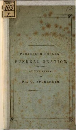 Funeral Oration : delivered before the Citiziens of Boston assembled at the Old South Church, Nov. 17. at the Burial of Gaspar Spurzheim M. D., of the Universities of Vienna and Paris ...