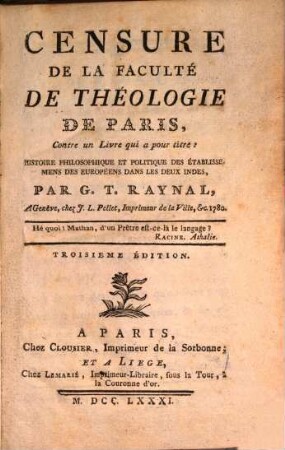 Censure de la sacrée faculté de Théologie de Paris ... contre un livre, qui a pour titre: Histoire philosophique ... par G. T. Raynal