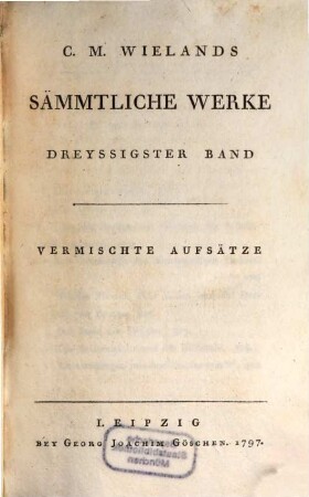 C. M. Wielands Sämmtliche Werke. 30, Vermischte Aufsätze
