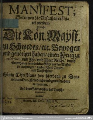 Manifest, worinnen die Ursachen erkläret werden, welche die Königl. May. zu Schweden genötiget haben, einen Krieg zu resolviren wieder König Christians IV. zu Dennemarck attentaten