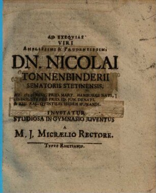 Ad exequias viri amplissimi & prudentissimi Dn. Nicolai Tonnenbinderii, senatoris Stetinensis ... invitatur studiosa in gymnasio iuventus a M. J. Micraelio