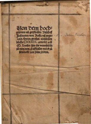 Von dem hochgelerten vn[d] geistlichen Bischoff Johannes von Roffa vß engeland, seynes großen nutzlichen buchs CXXXIX. artickel wid[er] M. Luther sein hie verteütscht ...