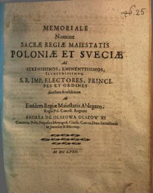 Memoriale Nomine Sacrae Regiae Maiestatis Poloniae Et Sveciae Ad Serenissimos, Eminentissimos, Illustrissimos, S.R. Imp. Electores, Principes Et Ordines
