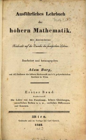 Ausführliches Lehrbuch der höhern Mathematik : mit besonderer Rücksicht auf die Zwecke des practischen Lebens, 1. Die Lehre von den Functionen, höhern Gleichungen, unendlichen Reihen u. s. w., endlichen Differenzen und Summen