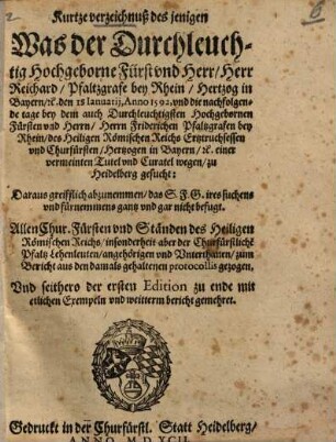 Kurtze verzeichnuß desjenigen Was ... Herr Reichard, Pfaltzgrafe bey Rhein, Hertzog in Bayern ... bey dem ... Herrn Friderichen Pfaltzgrafen bey Rhein ... einer ... Curatel wegen, zu Heidelberg gesucht ...