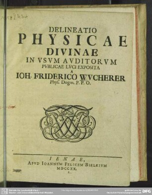 Delineatio Physicae Divinae In Usum Auditorum Publicae Luci Exposita A Joh. Friderico Wucherer Phys. Dogm. P. P. O.