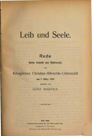 Leib und Seele : Rede beim Antritt des Rektorats der Königlichen Christian-Albrechts-Universität am 5. März 1910