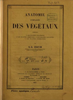 Anatomie comparée des Végétaux : comprenant 1. les plantes aquatiques, 2. les plantes aériennes, 3. les plantes parasites, 4. les plantes terrestres, [2,3]. [Tafeln]
