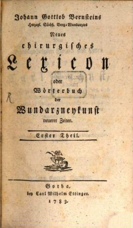 Johann Gottlob Bernsteins Herzogl. Sächß. Berg-Wundarztes Neues chirurgisches Lexicon oder Wörterbuch der Wundarzneykunst neuerer Zeiten, 1