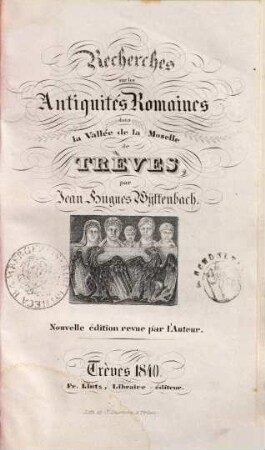 Recherches sur les Antiquités Romaines dans la Vallée de la Moselle de Trèves