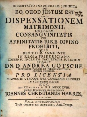 Dissertatio Inauguralis Juridica De Eo, Quod Justum Est Circa Dispensationem Matrimonii, Ob Legem Consangvinitatis Vel Affinitatis Jure Divino Prohibiti