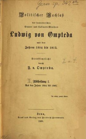 Politischer Nachlaß des hannoverschen Staats- und Cabinets-Ministers Ludwig von Ompteda aus den Jahren 1804 bis 1813. 1, Aus den Jahren 1804 bis 1809