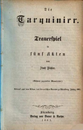 Die Tarquinier : Trauerspiel in 5 Akten. (Buhnen gegenüber Manuscript) Abdruck aus dem Album des literarischen Vereins zu Nürnberg, Jahrg. 1861