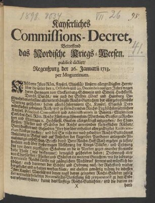 Kayserliches Commissions-Decret : Betreffend das Nordische Kriegs-Weesenundefinedpublicè dictirt, Regenspurg der 26. Januarii 1713. per Moguntinum