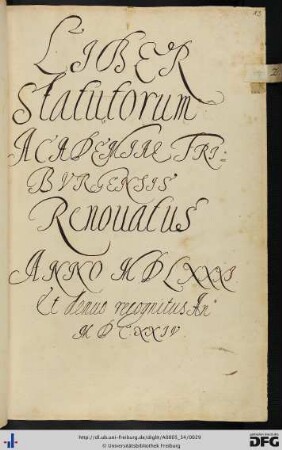 [fol. 13] Liber statutorum academiae Friburgensis renovates anno 1581 et denus recognitus anno 1632
