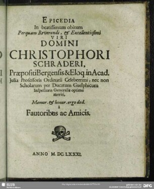 Epicedia In beatissimum obitum Perquam Reverendi, & Excellentissimi Viri Domini Christophori Schraderi ...