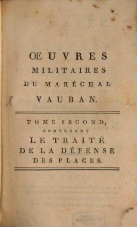 Oeuvres Militaires Du Maréchal Vauban, 2. Traité De La Défense Des Places