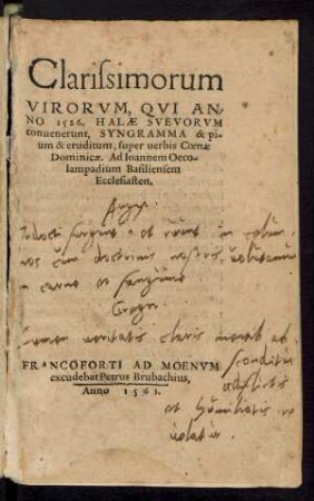 Clarissimorum || VIRORVM, QVI AN-||NO 1526. HALAE SVEVORVM || conuenerunt, SYNGRAMMA & pi-||um & eruditum, super uerbis Coenae || Dominicae. Ad Ioannem Oeco-||lampadium Basiliensem || Ecclesiasten.||