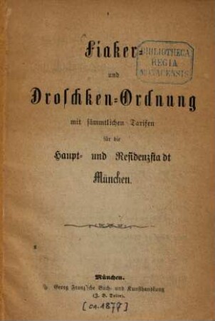 Fiaker- und Droschken-Ordnung in der Königlichen Haupt- und Residenzstadt München. [ca. 1877]