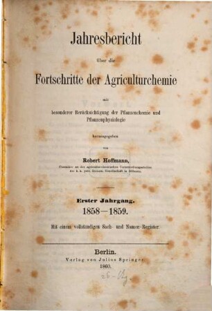 Jahresbericht über die Fortschritte der Agrikulturchemie : mit besonderer Berücksichtigung d. Pflanzenchemie u. Pflanzenphysiologie, 1. 1858/59 (1860)