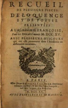 Recueil de plusieurs pièces d'éloquence et de poésie : présentées à l'Académie Françoise pour les prix de l'annee .... 1715