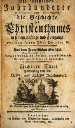 Die christlichen Jahrhunderte oder die Geschichte des Christenthumes in seinem Anfange und Fortgange, 6. Fortsetzung von dem XIIIten und XIIIItes Jahrhundert