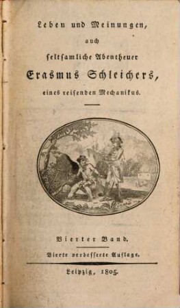 Leben und Meinungen, auch seltsamliche Abentheuer Erasmus Schleichers, eines reisenden Mechanikus, 4