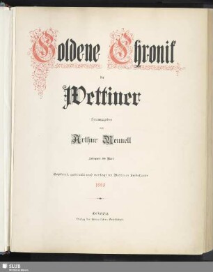 Goldene Chronik der Wettiner : geplant, gedruckt und verlegt im Wettiner Jubeljahr 1889