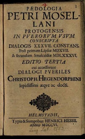 Pædologia Petri Mosellani Protogensis : In Puerorum Usum Conscripta Dialogis XXXVII. Constans. Post primam Lipsiæ MDXVIII. & secundam Smalcaldiæ MDLXXXVI.